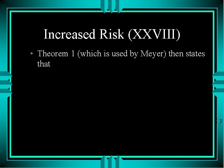 Increased Risk (XXVIII) • Theorem 1 (which is used by Meyer) then states that