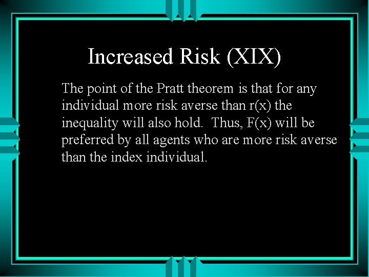 Increased Risk (XIX) The point of the Pratt theorem is that for any individual