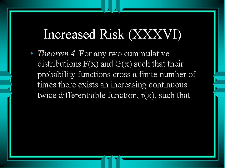 Increased Risk (XXXVI) • Theorem 4. For any two cummulative distributions F(x) and G(x)