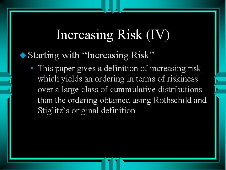 Increasing Risk (IV) u Starting with “Increasing Risk” • This paper gives a definition