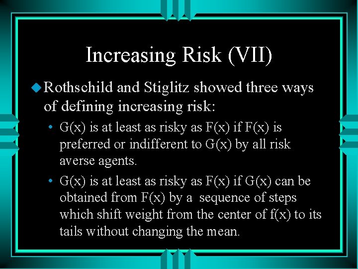 Increasing Risk (VII) u Rothschild and Stiglitz showed three ways of defining increasing risk: