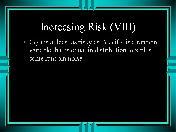 Increasing Risk (VIII) • G(y) is at least as risky as F(x) if y