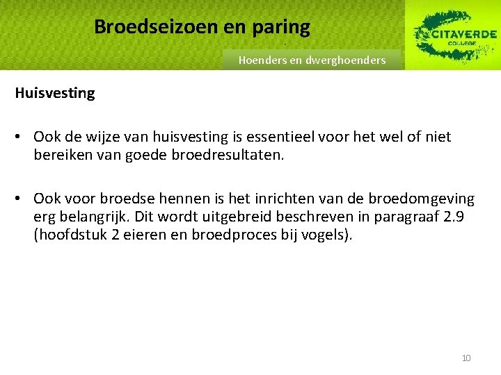 Broedseizoen en paring Hoenders en dwerghoenders Huisvesting • Ook de wijze van huisvesting is