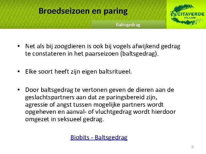 Broedseizoen en paring Baltsgedrag • Net als bij zoogdieren is ook bij vogels afwijkend