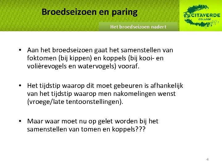 Broedseizoen en paring Het broedseizoen nadert • Aan het broedseizoen gaat het samenstellen van