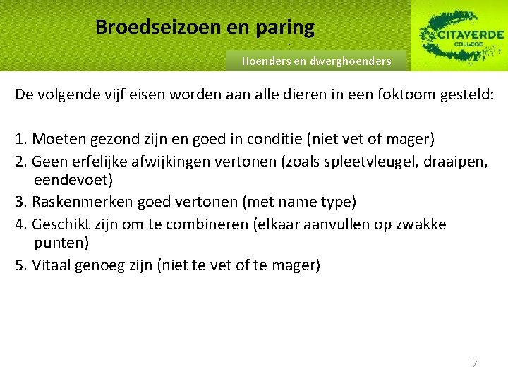 Broedseizoen en paring Hoenders en dwerghoenders De volgende vijf eisen worden aan alle dieren