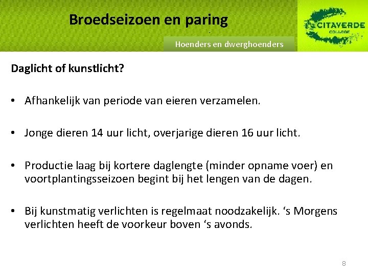 Broedseizoen en paring Hoenders en dwerghoenders Daglicht of kunstlicht? • Afhankelijk van periode van