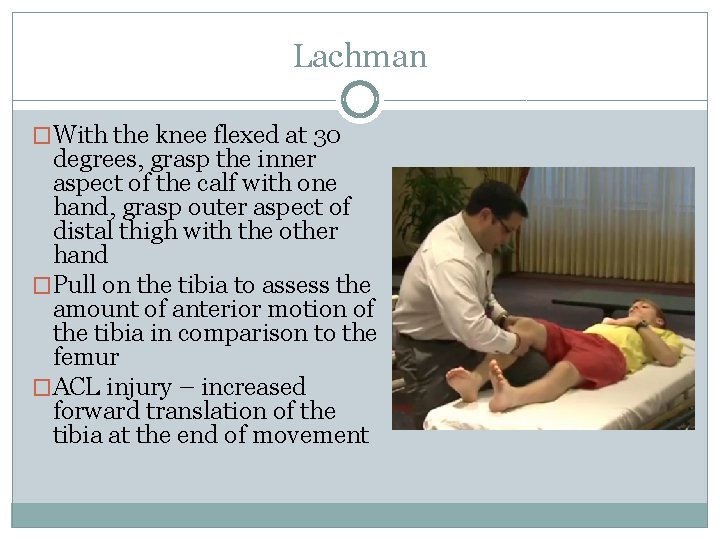 Lachman �With the knee flexed at 30 degrees, grasp the inner aspect of the Lachman �With the knee flexed at 30 degrees, grasp the inner aspect of the