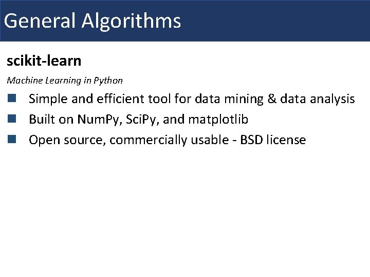 General Algorithms scikit-learn Machine Learning in Python n Simple and efficient tool for data