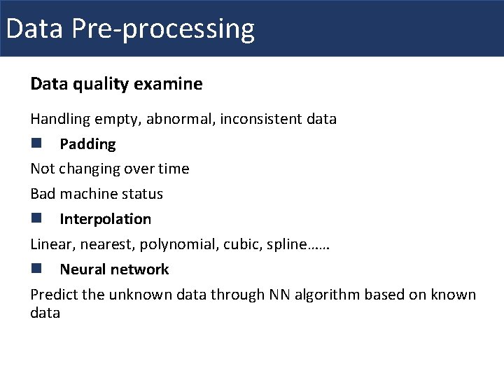 Data Pre-processing Data quality examine Handling empty, abnormal, inconsistent data n Padding Not changing