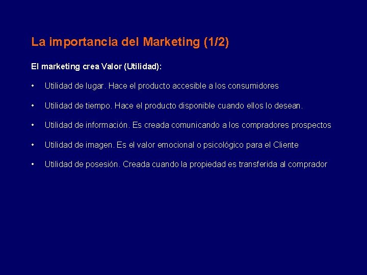 La importancia del Marketing (1/2) El marketing crea Valor (Utilidad): • Utilidad de lugar.