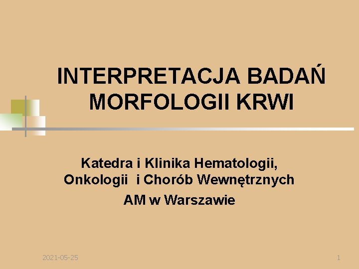 INTERPRETACJA BADAŃ MORFOLOGII KRWI Katedra i Klinika Hematologii, Onkologii i Chorób Wewnętrznych AM w