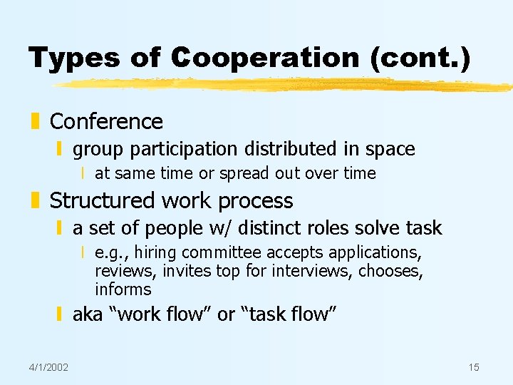 Types of Cooperation (cont. ) z Conference y group participation distributed in space x