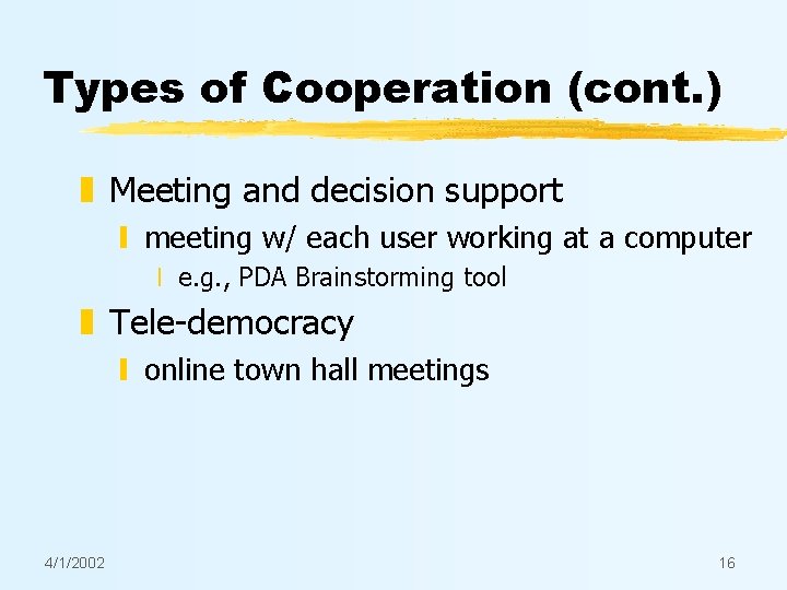 Types of Cooperation (cont. ) z Meeting and decision support y meeting w/ each