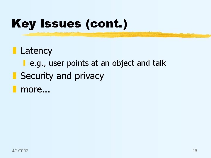 Key Issues (cont. ) z Latency y e. g. , user points at an