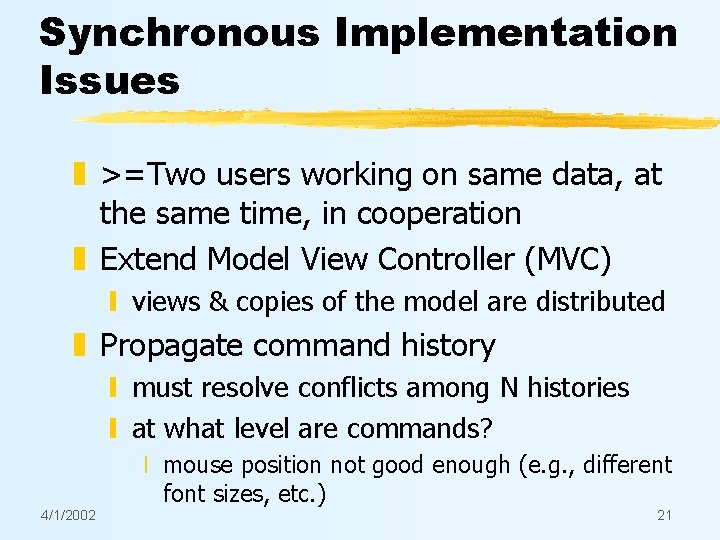 Synchronous Implementation Issues z >=Two users working on same data, at the same time,