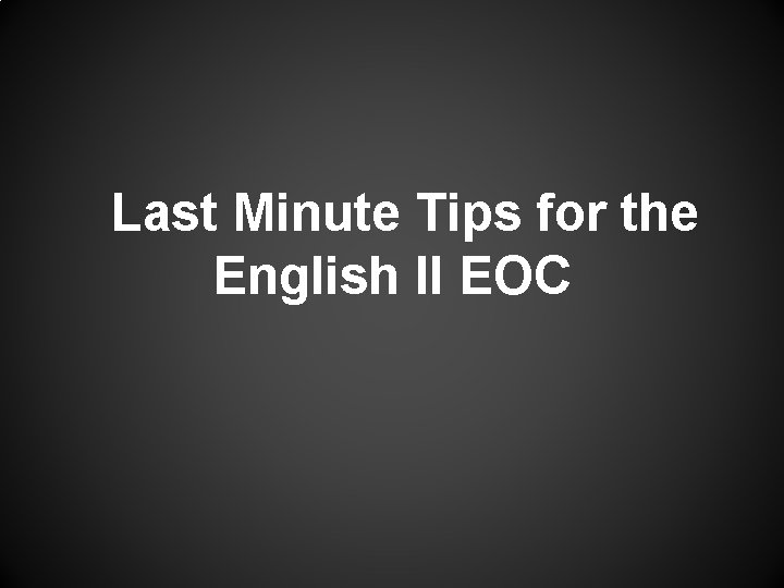 Last Minute Tips for the English II EOC 