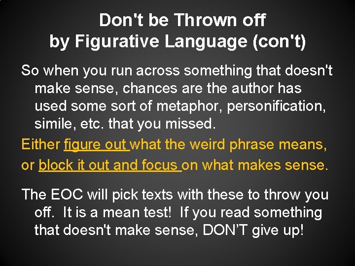 Don't be Thrown off by Figurative Language (con't) So when you run across something