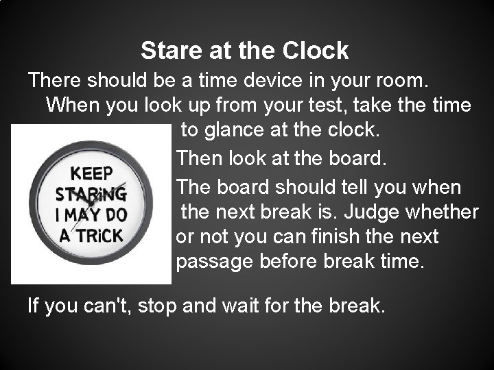 Stare at the Clock There should be a time device in your room. When