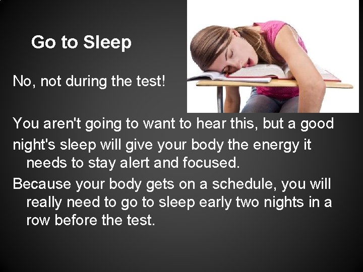 Go to Sleep No, not during the test! You aren't going to want to
