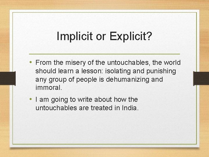 Implicit or Explicit? • From the misery of the untouchables, the world should learn