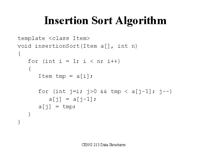 Insertion Sort Algorithm template <class Item> void insertion. Sort(Item a[], int n) { for