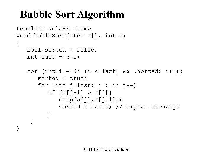 Bubble Sort Algorithm template <class Item> void buble. Sort(Item a[], int n) { bool