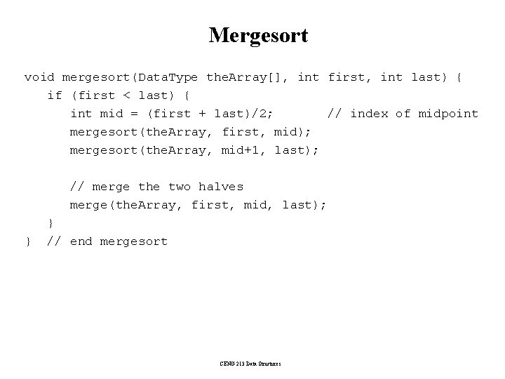 Mergesort void mergesort(Data. Type the. Array[], int first, int last) { if (first <