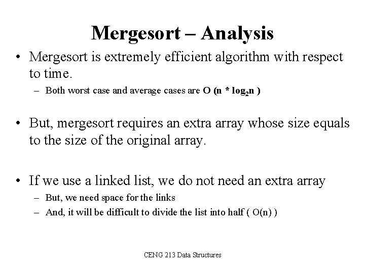 Mergesort – Analysis • Mergesort is extremely efficient algorithm with respect to time. –