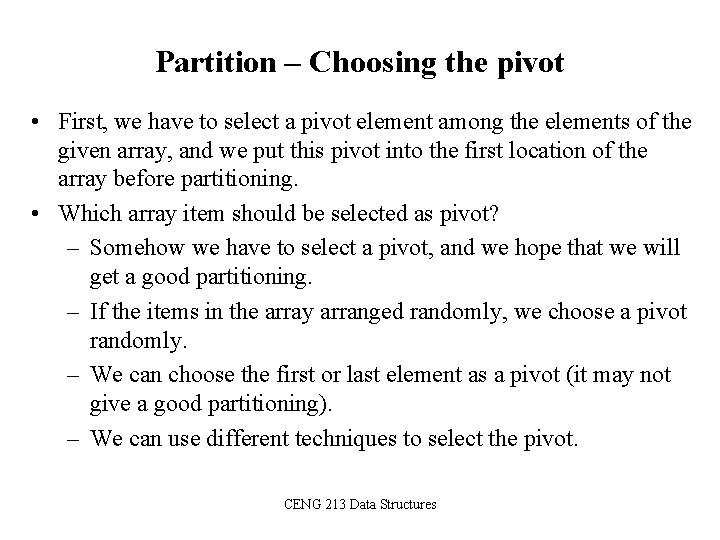 Partition – Choosing the pivot • First, we have to select a pivot element