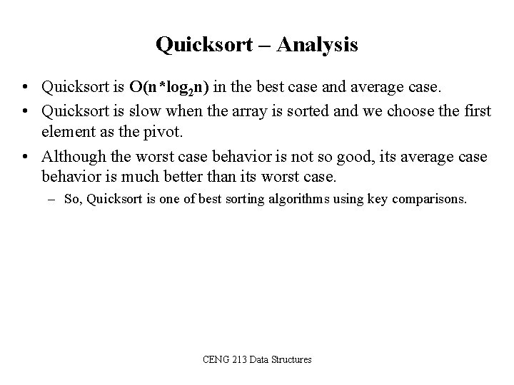 Quicksort – Analysis • Quicksort is O(n*log 2 n) in the best case and
