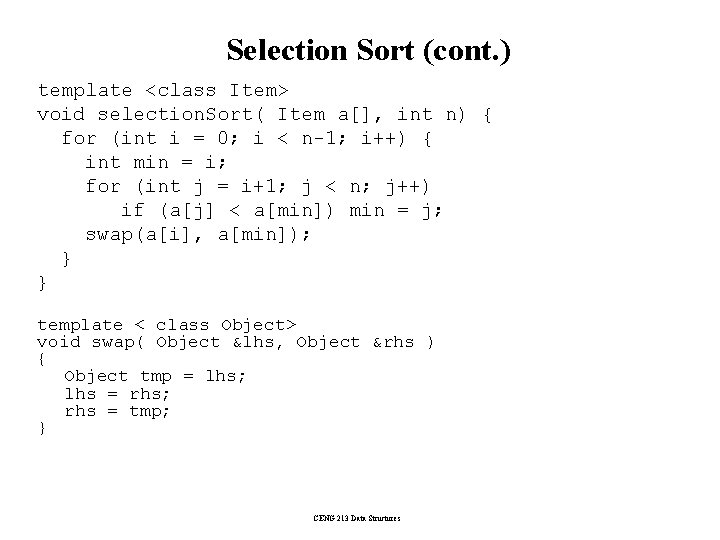 Selection Sort (cont. ) template <class Item> void selection. Sort( Item a[], int n)