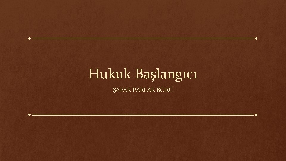 Hukuk Başlangıcı ŞAFAK PARLAK BÖRÜ 