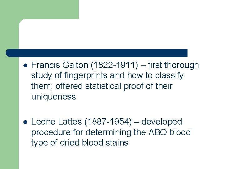 l Francis Galton (1822 -1911) – first thorough study of fingerprints and how to