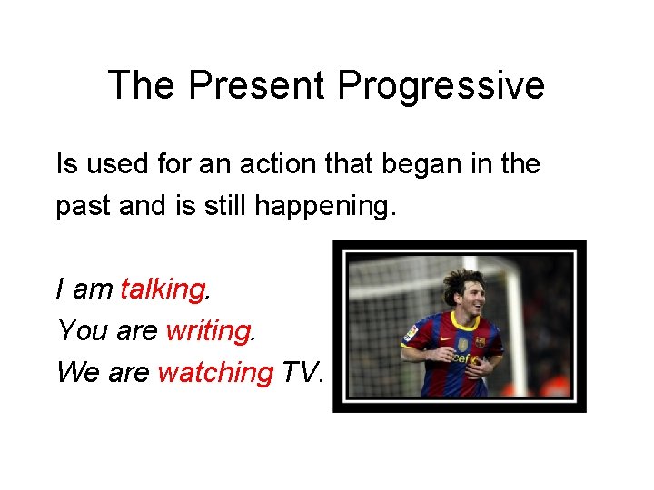 The Present Progressive Is used for an action that began in the past and