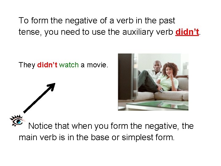 To form the negative of a verb in the past tense, you need to