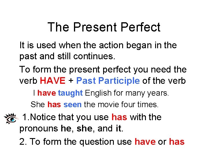 The Present Perfect It is used when the action began in the past and