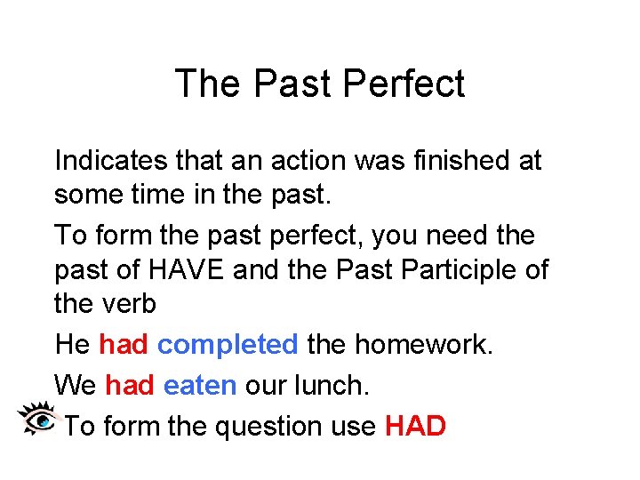 The Past Perfect Indicates that an action was finished at some time in the
