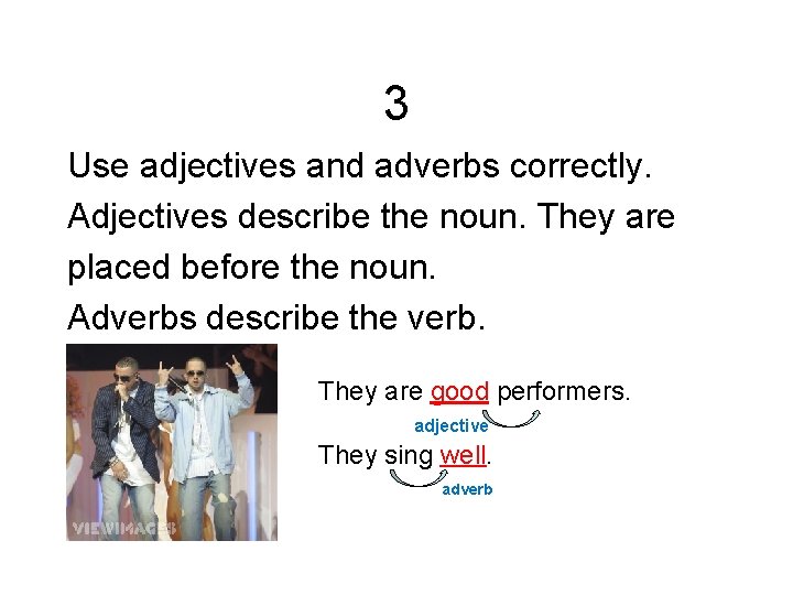 3 Use adjectives and adverbs correctly. Adjectives describe the noun. They are placed before