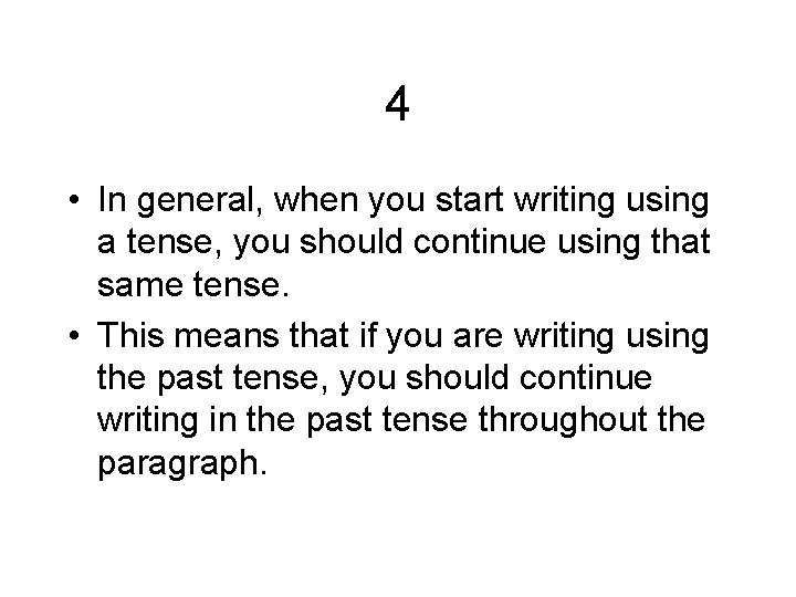 4 • In general, when you start writing using a tense, you should continue