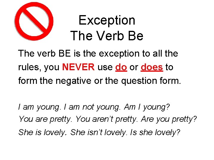 Exception The Verb Be The verb BE is the exception to all the rules,