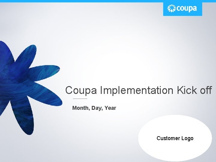 Coupa Implementation Kick off Month, Day, Year Customer Logo 