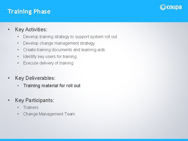 Training Phase • Key Activities: • Develop training strategy to support system roll out