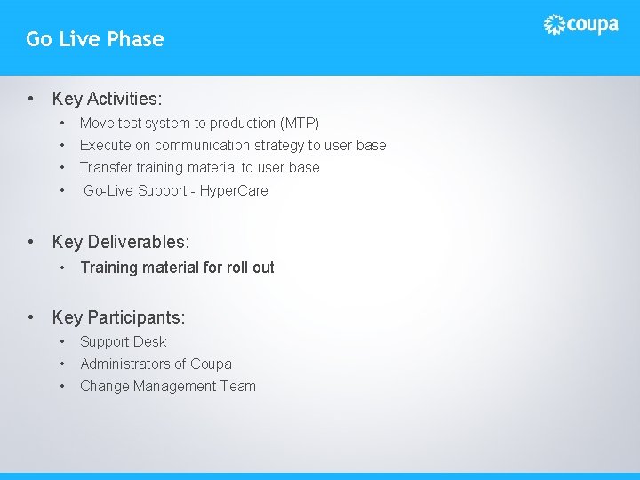 Go Live Phase • Key Activities: • Move test system to production (MTP) •