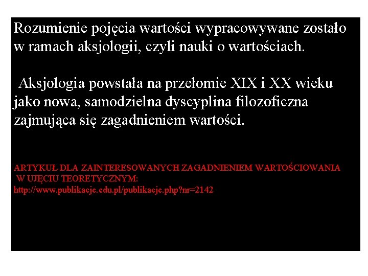 Rozumienie pojęcia wartości wypracowywane zostało w ramach aksjologii, czyli nauki o wartościach. Aksjologia powstała