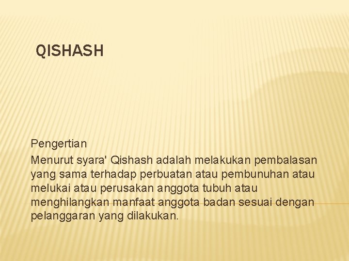 QISHASH Pengertian Menurut syara' Qishash adalah melakukan pembalasan yang sama terhadap perbuatan atau pembunuhan