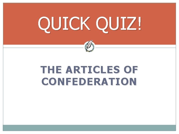 QUICK QUIZ! THE ARTICLES OF CONFEDERATION 