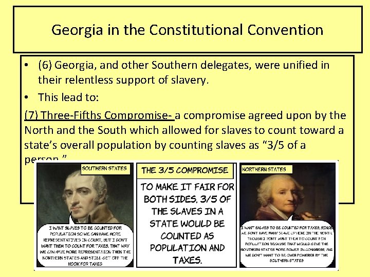 Georgia in the Constitutional Convention • (6) Georgia, and other Southern delegates, were unified