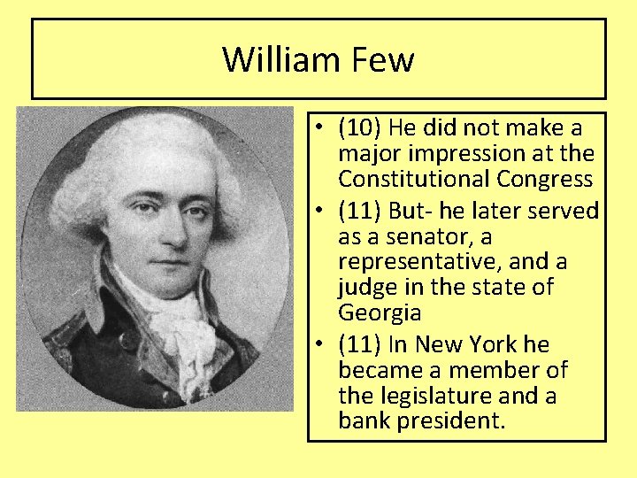 William Few • (10) He did not make a major impression at the Constitutional