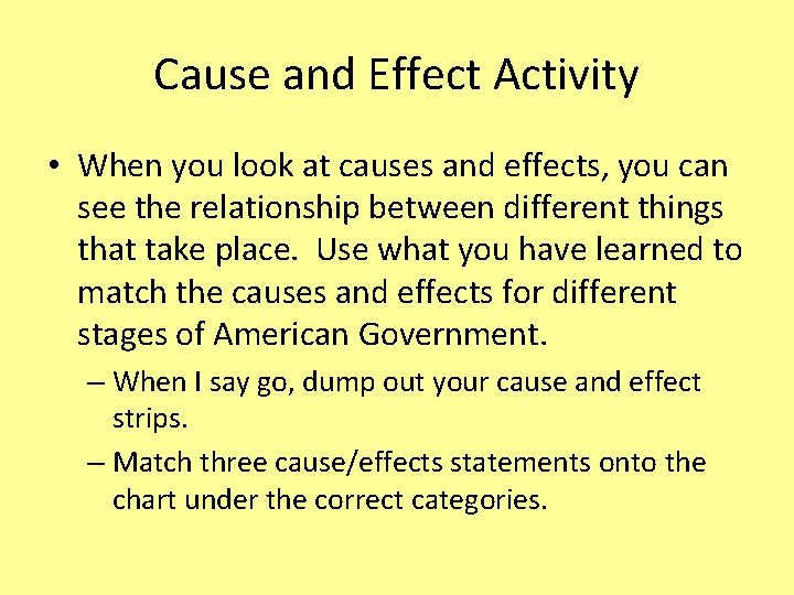 Cause and Effect Activity • When you look at causes and effects, you can